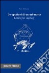 Le opinioni di un urbanista. Scritti per eddyburg libro