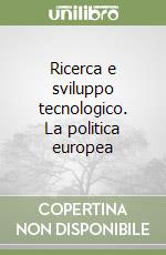 Ricerca e sviluppo tecnologico. La politica europea libro