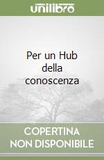 Per un Hub della conoscenza libro