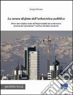 La strana disfatta dell'urbanistica pubblica libro