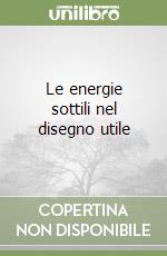 Le energie sottili nel disegno utile