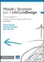 Metodi e Strumenti per il LifeCycleDesign. Come progettare prodotti a basso impatto ambientale