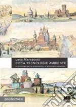 Città tecnologie ambiente. Le tecnologie per la sostenibilità e la protezione ambientale