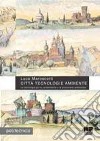 Città tecnologie ambiente. Le tecnologie per la sostenibilità e la protezione ambientale libro di Marescotti Luca