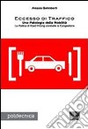 Eccesso di traffico. Una patologia della mobilità. La politica di road pricing combatte la congestione libro di Galimberti Alessia