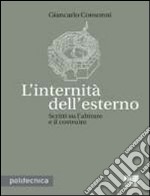 L'internità dell'esterno. Scritti sull'abitare e il costruire libro