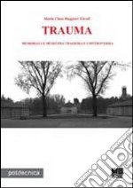 Trauma. Memoriali e musei fra tragedia e controversia libro