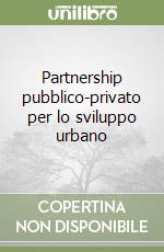 Partnership pubblico-privato per lo sviluppo urbano libro