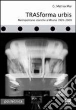 Trasforma urbis. Metropolitane storiche a Milano 1909-2009 libro