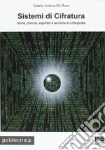 Sistemi di cifratura. Storia, principi, algoritmi e tecniche di crittografia