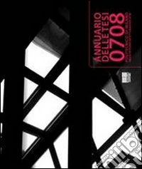 Annuario delle tesi 2007-2008. Politecnico di Milano, facoltà di architettura e società libro