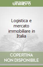 Logistica e mercato immobiliare in Italia libro