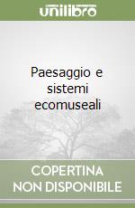 Paesaggio e sistemi ecomuseali