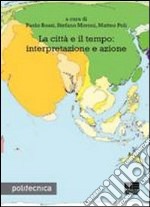 La città e il tempo: interpretazione e azione libro