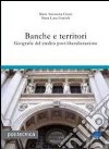 Banche e territori. Geografie del credito post-liberalizzazione libro