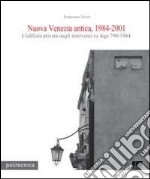 Nuova Venezia antica, 1984-2001. L'edilizia privata negli interventi ex lege 798/1984. Con CD-ROM