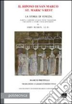 Il riposo di San Marco-St. Mark's rest. La storia di Venezia, scritta a servizio di quei pochi viaggiatori che hanno a cuore i suoi monumenti libro