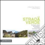 La strada verde. Ecomusei, cultura del progetto e sostenibilità verso Expo 2015 libro