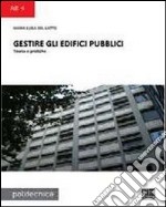 Gestire gli edifici pubblici. Teoria e pratiche libro