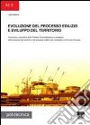 Evoluzione del processo edilizio e sviluppo del territorio. Dinamiche e strumenti della Pubblica Amministrazione a sostegno dell'evoluzione del territorio... libro di Baiardi Liala