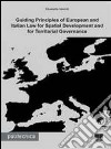 Guilding principles of european and italian law for spatial development and for territorial governance libro di Mariotti Elisabetta