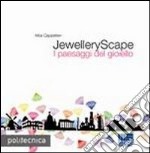 JewelleryScape. I paesaggi del gioiello. Ediz. bilingue libro