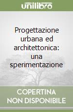 Progettazione urbana ed architettonica: una sperimentazione