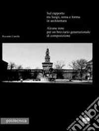Sul rapporto tra luogo, tema e forma in architettura. Alcune note per un breviario generazionale di composizione libro