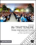 In-trattenere. Design degli spazi per l'evento-Design of the spaces for events. Ediz. bilingue libro