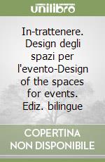 In-trattenere. Design degli spazi per l'evento-Design of the spaces for events. Ediz. bilingue libro