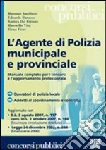 L'agente di polizia municipale e provinciale. Manuale completo per i concorsi e l'aggiornamento professionale libro