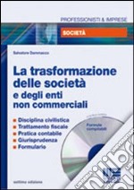 La trasformazione delle società e degli enti non commerciali. Con CD-ROM libro