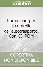 Formulario per il controllo dell'autotrasporto. Con CD-ROM libro