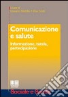 Comunicazione e salute. Informazione, tutela, partecipazione libro