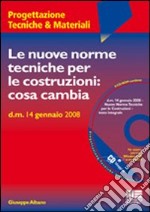 Le nuove norme tecniche per le costruzioni: cosa cambia. Con CD-ROM libro