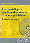 I sistemi di gara per l'affidamento di opere pubbliche. Guida con formulario. Con CD-ROM libro