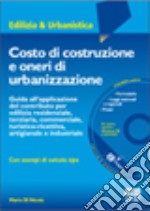 Costo di costruzione e oneri di urbanizzazione. Con CD-ROM libro