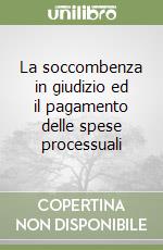 La soccombenza in giudizio ed il pagamento delle spese processuali libro