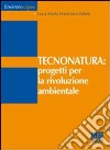 Tecnonatura: progetti per la rivoluzione ambientale libro di Fabris Luca M.