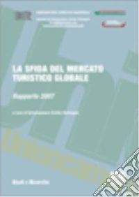La sfida del mercato turistico globale. Rapporto 2007 libro