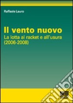 Il vento nuovo. La lotta al racket dell'usura libro