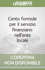 Cento formule per il servizio finanziario nell'ente locale libro