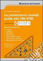 La prevenzione incendi. Guida alla UNI 9795 libro