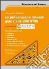 La prevenzione incendi. Guida alla UNI 9795 libro