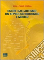 Uscire dall'autismo. Un approccio biologico e medico libro