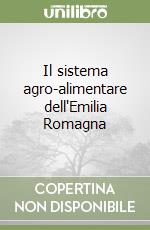 Il sistema agro-alimentare dell'Emilia Romagna libro