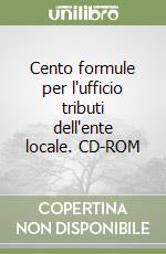 Cento formule per l'ufficio tributi dell'ente locale. CD-ROM libro