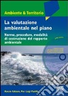 La valutazione ambientale nel piano. Norme, procedure, modalità di costruzione del rapporto ambientale. Con DVD libro