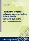 I quiz per i concorsi nel ruolo amministrativo delle aziende sanitarie pubbliche libro