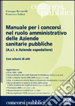 Manuale per i concorsi nel ruolo amministrativo delle aziende sanitarie pubbliche libro